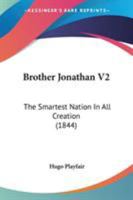 Brother Jonathan V2: The Smartest Nation In All Creation 0548852634 Book Cover