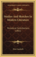 Studies And Sketches In Modern Literature: Periodical Contributions 1165128446 Book Cover