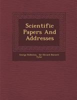 Scientific Papers And Addresses 1172800561 Book Cover