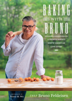 Baking With Bruno: A French Baker's North American Love Story 1770503323 Book Cover