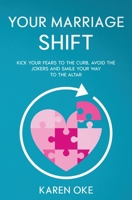Your Marriage Shift: Kick Your Fears to the Curb, Avoid the Jokers and Smile Your Way to the Altar B0CVSFDMLJ Book Cover