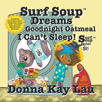 Surf Soup Dreams Goodnight Oatmeal I Can't Sleep! : A Bedtime Adventure with a Teddy Bear, Sleep Tips, and Cozy Mindfulness Moments 1967065152 Book Cover