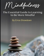 Mindfulness: The Essential Guide to Learning to Be More Mindful B08LJQDQ8S Book Cover