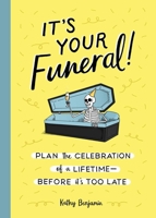 It's Your Funeral!: Plan the Celebration of a Lifetime Before It's Too Late 1683692586 Book Cover