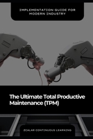The Ultimate Total Productive Maintenance (TPM): Implementation Guide for Modern Industry B0FTFCRRFZ Book Cover