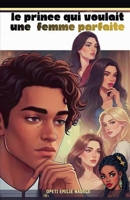 Le prince qui voulait une femme parfaite B0GMLHCHRN Book Cover