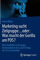 Marketing Sucht Zielgruppe Oder: Was Macht Der Gorilla Am Pos?: Uber Denkfehler in Strategie, Kommunikation & Co. Und 58 Tipps, Wie Sie Sie Vermeiden 3658077263 Book Cover
