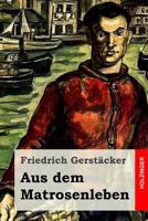 Aus Dem Matrosenleben: Von Friedrich Gerstacker 1530659825 Book Cover