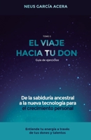 EL VIAJE HACIA TU DON: De la sabiduría ancestral a la nueva tecnología para el crecimiento personal (Spanish Edition) 8418489030 Book Cover