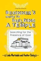 Beginner's Guide to Building a Temple: Searching for the Presence of God 1501004662 Book Cover