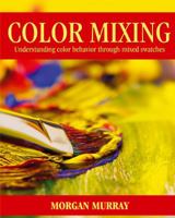 Color Mixing: Understanding color behavior through mixed swatches 1432751565 Book Cover