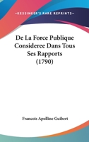 De La Force Publique Considérée Dans Tous Ses Rapports 1104642891 Book Cover