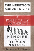 The Heretic’s Guide to Life: A Politically Incorrect Mémoire of Human Nature B08CWG46LF Book Cover