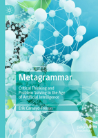 Metagrammar: Critical Thinking and Problem Solving in the Age of Artificial Intelligence 3031923367 Book Cover