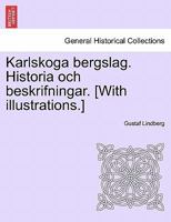 Karlskoga bergslag. Historia och beskrifningar. [With illustrations.] 1241416001 Book Cover
