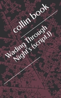 wading through nights: script.1 B0GY48WYHF Book Cover