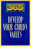 365 Ways to Develop Your Child's Values (365 Ways) 0891098569 Book Cover
