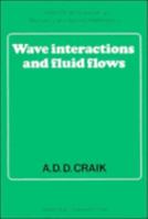 Wave Interactions and Fluid Flows (Cambridge Monographs on Mechanics) 0521368294 Book Cover