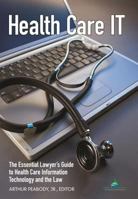 Health Care IT: The Essential Lawyer's Guide to Health Care Information Technology and the Law 162722176X Book Cover