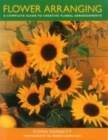 Flower Arranging: A Complete Guide to Creative Floral Arrangements 1842150979 Book Cover