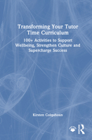 Transforming Your Tutor Time Curriculum: 100+ Activities to Support Wellbeing, Strengthen Culture and Supercharge Success 1032998822 Book Cover