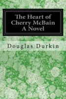 The Heart of Cherry McBain A Novel 1539368793 Book Cover