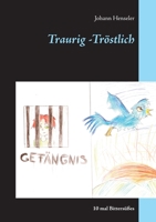 Traurig -Tröstlich: 10 mal Bittersüßes (German Edition) 3750462100 Book Cover