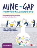 Mine the Gap for Mathematical Understanding, Grades 6-8: Common Holes and Misconceptions and What to Do about Them 1506379826 Book Cover