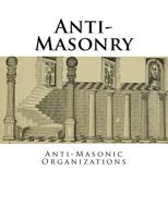 Anti-Masonry: Anti-Masonic Organizations 1518601197 Book Cover