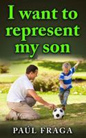 I Want to Represent My Son 1530345006 Book Cover