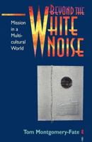 Beyond the White Noise: Mission in a Multicultural World 0827202237 Book Cover