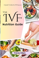 THE IVF NUTRITION GUIDE: A Guide To Diet For IVF Success B0CNWSYKWZ Book Cover