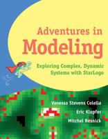 Adventures in Modeling: Exploring Complex, Dynamic Systems with StarLogo 0807740829 Book Cover