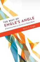 The Best of Engle's Angle: A Humorous Slant on Life and Our Wacky World 1544749589 Book Cover