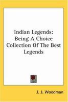 Indian Legends: Being A Choice Collection Of The Best Legends 1162765119 Book Cover