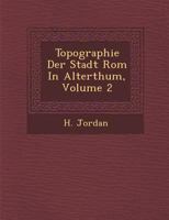 Topographie Der Stadt ROM in Alterthum, Volume 2 1286875129 Book Cover