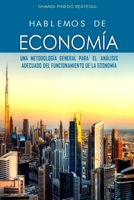 HABLEMOS DE ECONOMÍA, Una metodología general para el análisis adecuado del funcionamiento de la economía B089CSJCCV Book Cover