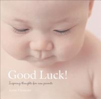 Good Luck!: Inspiring Thoughts for New Parents 0740757709 Book Cover