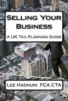 Selling Your Business: A UK Tax Planning Guide 1494923688 Book Cover