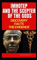 Imhotep and the scepter of the gods: Discovery, facts, the evidence B0BL4ZM8S9 Book Cover