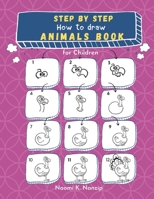 Step by step: How to draw Animals Book for Children: Large drawing book of animals such as Cats, Dogs, Chickens, Dinosaurs/Dragons, Owls, Birds, ... way for kids to learn drawing for beginners B088BHGS6K Book Cover