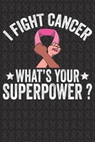 I Fight Cancer What's Your Superpower?: Breast Cancer Awareness Journal 6X9 Blank Lined Journal Notebook | Breast Cancer Survivor Journal |Support Breast Cancer Research and Awareness 1697245552 Book Cover