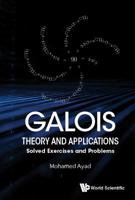 Galois Theory and Applications: Solved Exercises and Problems 9813238305 Book Cover