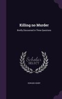Killing no murder briefly discoursed in three questions. By William Allen. 1021395137 Book Cover