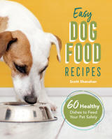 Easy Dog Food Recipes : 60 Healthy Dishes to Feed Your Pet Safely 1646115392 Book Cover