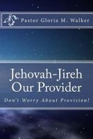 Jehovah-Jireh: Our Provider 1530856752 Book Cover