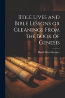 Bible Lives and Bible Lessons or Gleanings From the Book of Genesis 1022068628 Book Cover
