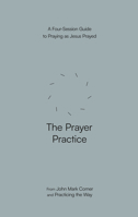 The Prayer Practice: A Four-Session Guide to Praying as Jesus Prayed 0593603311 Book Cover