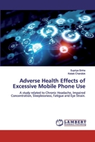 Adverse Health Effects of Excessive Mobile Phone Use 6200455805 Book Cover