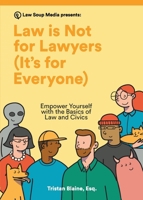 Law is Not for Lawyers (It's for Everyone): Empower Yourself with the Basics of Law and Civics B0C1JHB7MR Book Cover